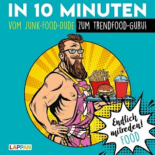 Cover: In 10 Minuten vom Junk-Food Dude zum Trendfood-Guru, Gitzinger, Höke, Schmelzer