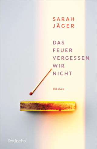Cover: Das Feuer vergessen wir nicht, Sarah Jäger