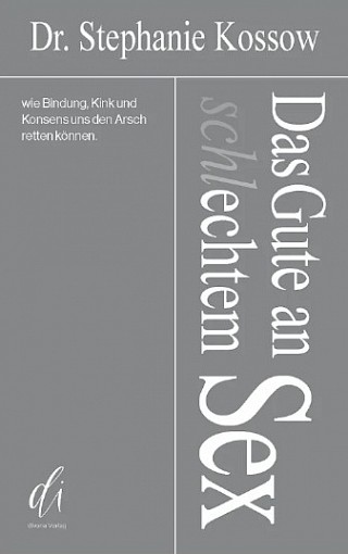 Cover: Das Gute an schlechtem Sex, Stephanie Kossow